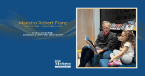 Greg Monforton & Partners Mourns the Loss of Maestro Robert Franz, Music Director of the Windsor Symphony Orchestra